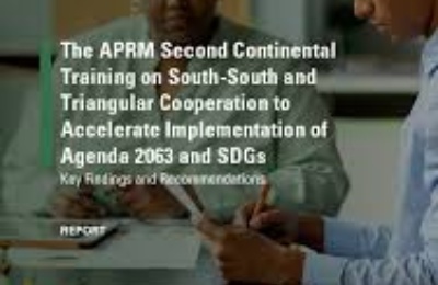 The APRM Second Continental Training on South-South and Triangular Cooperation to Accelerate Implementation of Agenda 2063 and SDGs The APRM Second Continental Training on South-South and Triangular Cooperation to Accelerate Implementation of Agenda 2063 and SDGs