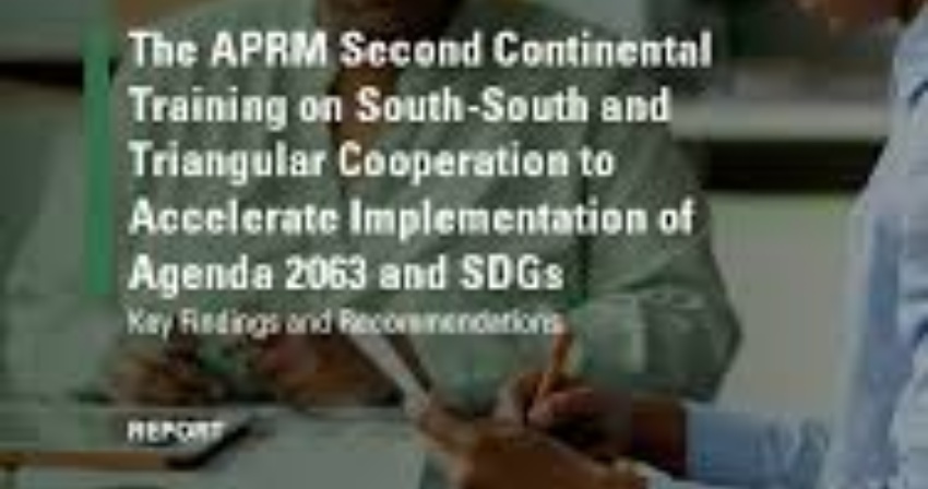 The APRM Second Continental Training on South-South and Triangular Cooperation to Accelerate Implementation of Agenda 2063 and SDGs The APRM Second Continental Training on South-South and Triangular Cooperation to Accelerate Implementation of Agenda 2063 and SDGs